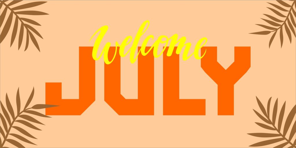 Graphic with welcome JULY written in yellow and bold orange letters on a beige background, decorated with brown tropical leaves in the corners.